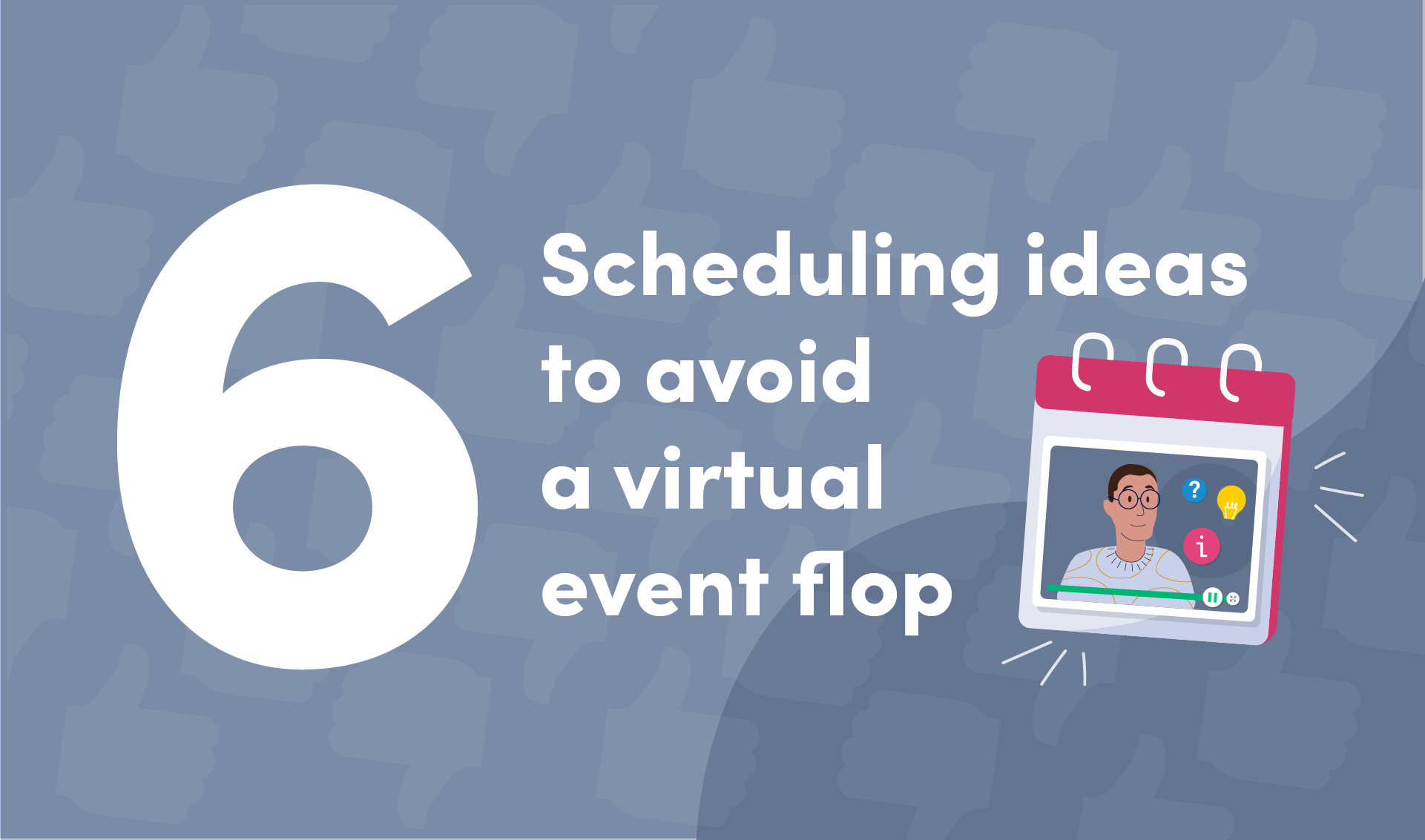 6 Scheduling ideas to avoid a virtual event flop