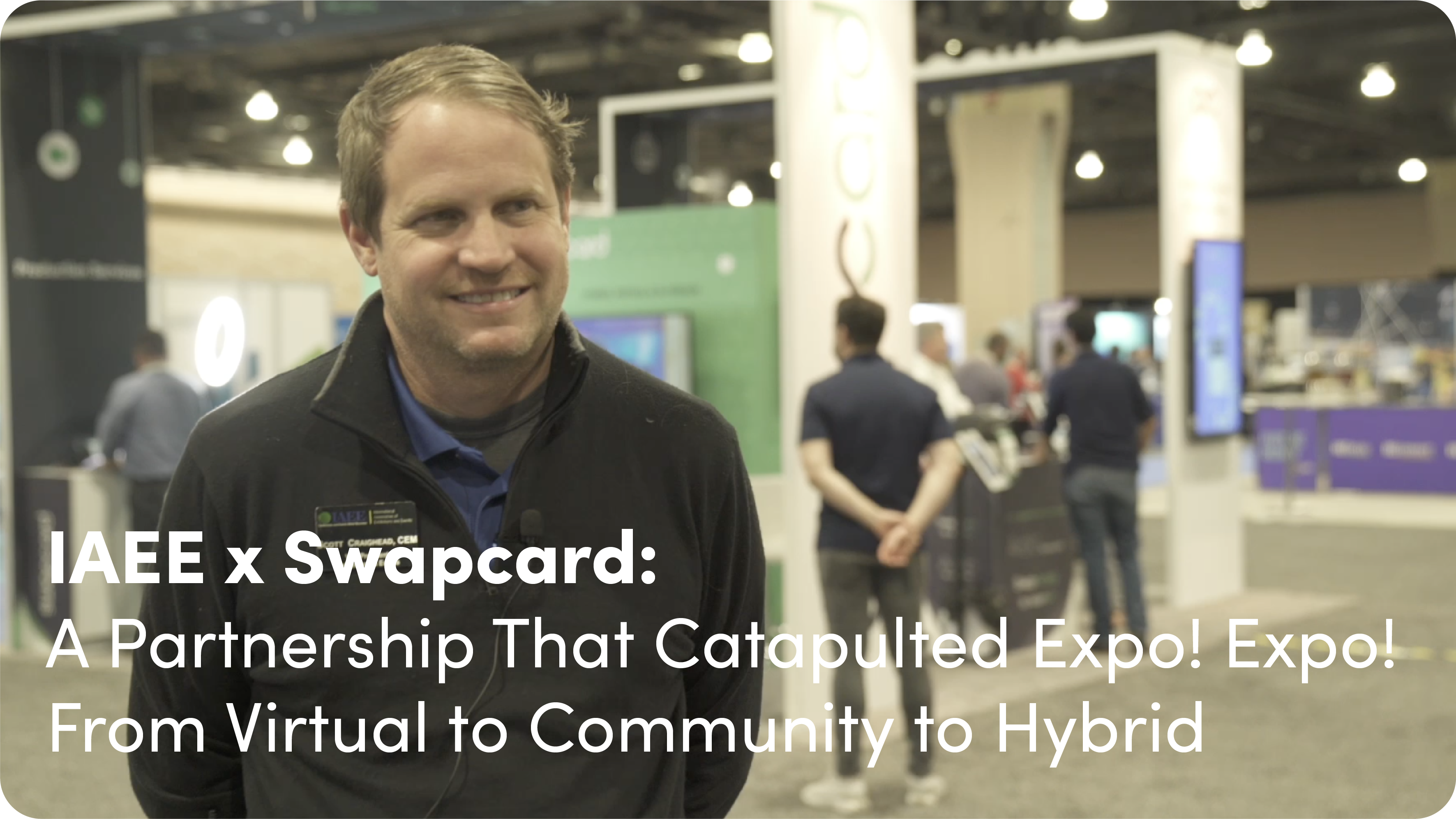 IAEE x Swapcard: A Partnership That Catapulted Expo! Expo! From Virtual to Community to Hybrid