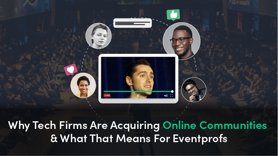 Why Tech Firms Are Acquiring Online Communities & What That Means For Eventprofs