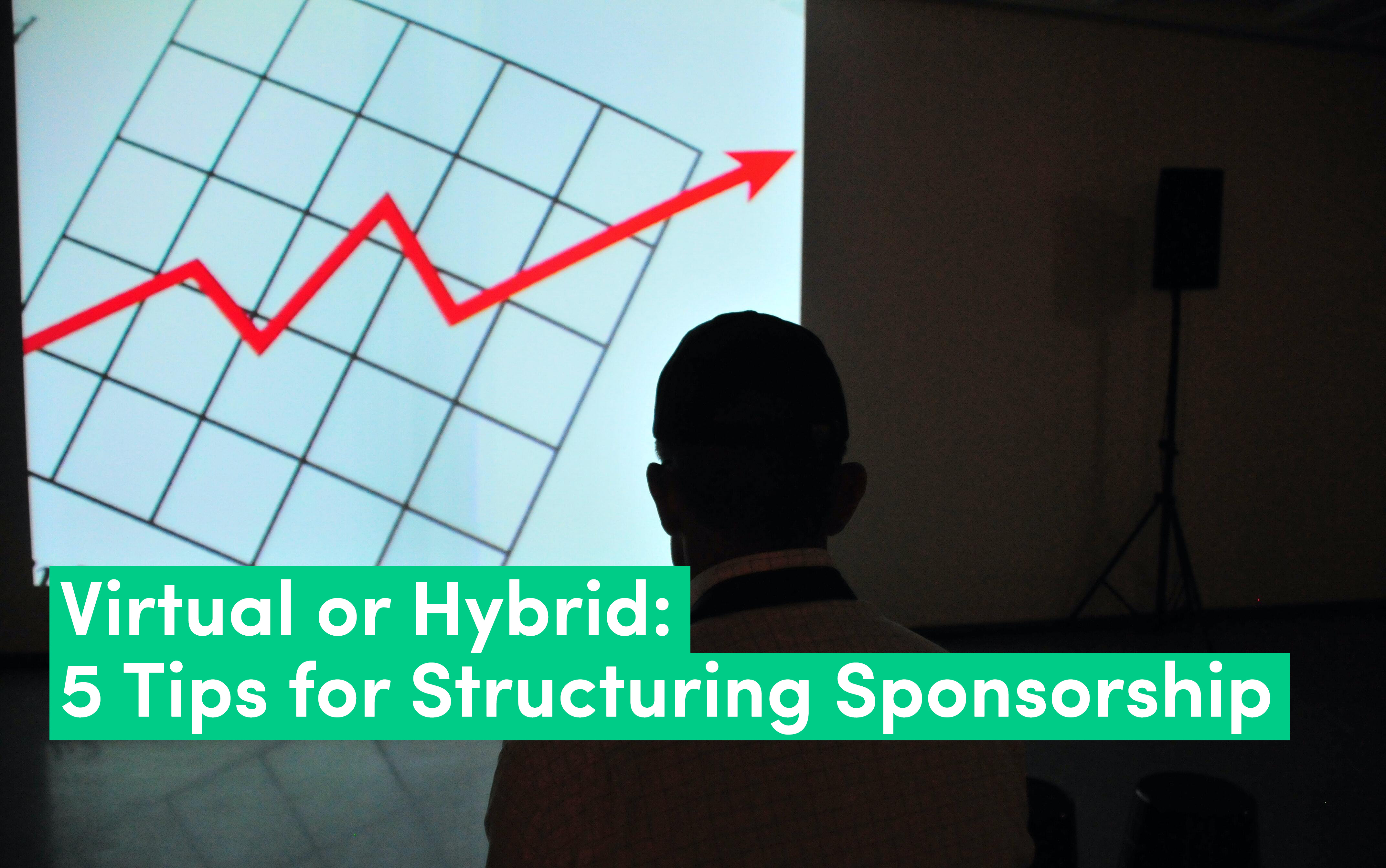 Virtual or Hybrid: 5 Tips for Structuring Sponsorship